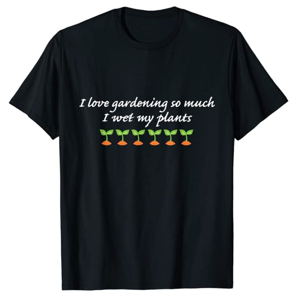 I wet my plants funny gardening t-shirt