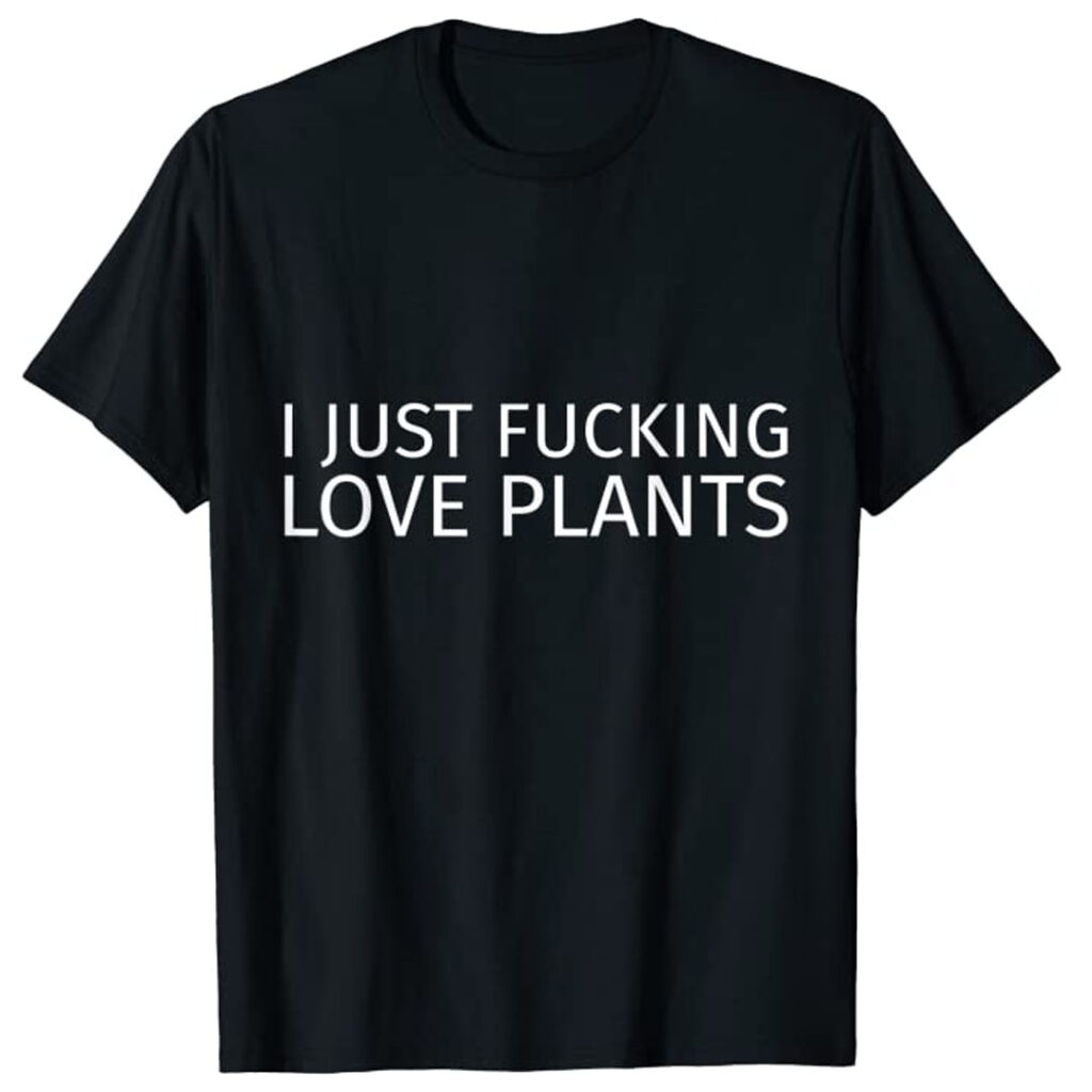 i just fucking love plants funny gardening t-shirt